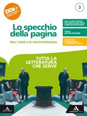 Lo specchio della pagina. Noi, i testi e la storia letteraria. Tutta la letteratura che serve. Per le Scuole superiori. Con e-book. Con espansione online. Vol. 3
