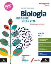 Biologia. Indagine sulla vita. Ediz. blu. Dalle cellule ai vertebrati. Per il 1° biennio dei Licei e gli Ist. magistrali. Con e-book. Con espansione online