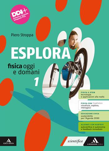 Esplora. Fisica oggi e domani. Per il 1° biennio degli Ist. tecnici e professionali. Con e-book. Con espansione online. Vol. 1 - Piero Stroppa - Libro Mondadori Scuola 2023 | Libraccio.it