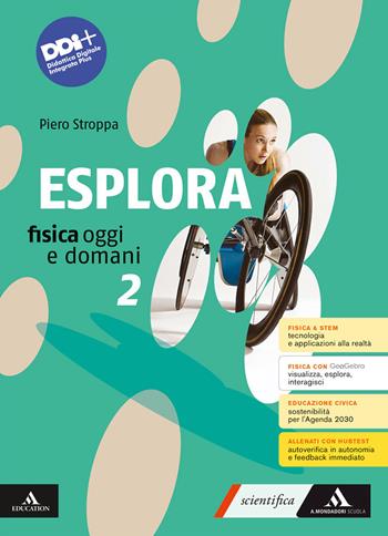 Esplora. Fisica oggi e domani. Per il 1° biennio degli Ist. tecnici e professionali. Con e-book. Con espansione online. Vol. 2 - Piero Stroppa - Libro Mondadori Scuola 2023 | Libraccio.it