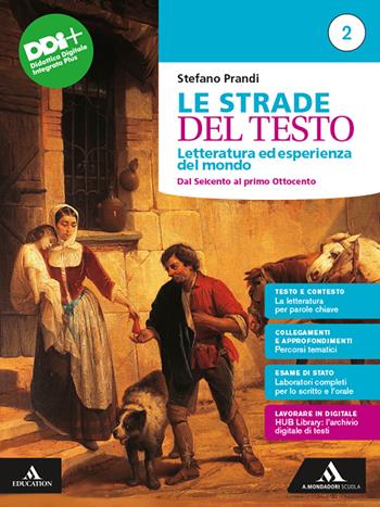 Le strade del testo. Letteratura ed esperienza del mondo. Per le Scuole superiori. Vol. 2: Dal Seicento al primo Ottocento - Stefano Prandi - Libro Mondadori Scuola 2023 | Libraccio.it