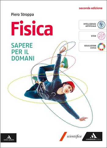 Fisica. Sapere per il domani. Volume per il 1° biennio delle Scuole superiori. - Piero Stroppa - Libro Mondadori Scuola 2025 | Libraccio.it