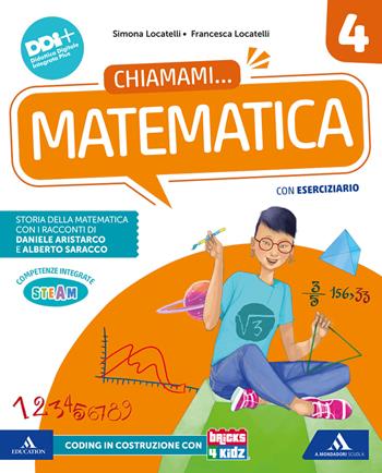 Chiamami..... Con Matematica, Scienze, Imparo a imparare. Scienze Matematica. Per la 4ª classe della Scuola elementare. Con e-book. Con espansione online. Vol. 1 - Francesca Locatelli, Simona Locatelli, Sergio Rossi - Libro Mondadori Scuola 2024 | Libraccio.it