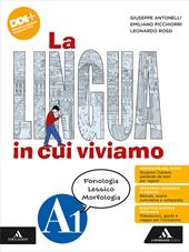 La lingua in cui viviamo. Con Quaderno operativo. Con e-book. Con espansione online. Vol. A1: Fonologia Lessico Morfologia