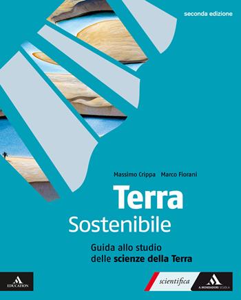 Terra sostenibile Corso di Scienze della Terra. Guida allo studio delle scienze della terra. Per gli Ist. tecnici e professionali. - Massimo Crippa, Marco Fiorani - Libro Mondadori Scuola 2025 | Libraccio.it
