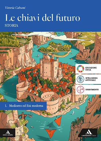 Le chiavi del futuro. Per gli Ist. tecnici e professionali. Vol. 1: Medioevo ed Età Moderna - Vittoria Calvani - Libro Mondadori Scuola 2025 | Libraccio.it