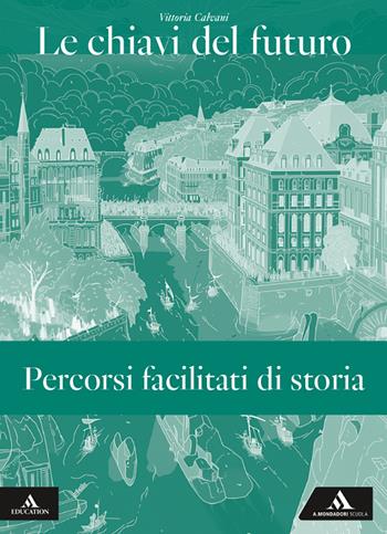 Le chiavi del futuro. Percorsi facilitati di storia. Per gli Ist. tecnici e professionali. - Vittoria Calvani - Libro Mondadori Scuola 2025 | Libraccio.it