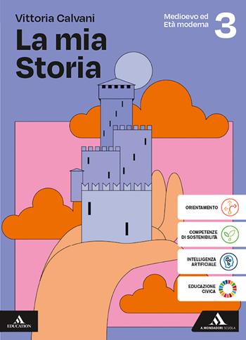 La mia storia. Per gli Ist. professionali. Vol. 3: Medioevo ed Età Moderna - Vittoria Calvani - Libro Mondadori Scuola 2025 | Libraccio.it