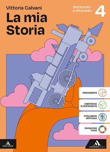 La mia storia. Per gli Ist. professionali. Vol. 4: Settecento e Ottocento - Vittoria Calvani - Libro Mondadori Scuola 2025 | Libraccio.it