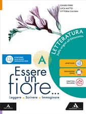 Essere un fiore. Leggere Scrivere Immaginare. Letteratura A. Dalle origini all'Ottocento. Per la Scuola media. Con e-book. Con espansione online