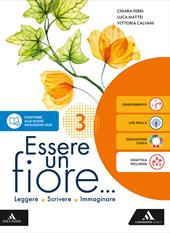 Essere un fiore. Leggere Scrivere Immaginare. Con Letteratura B Dal secondo Ottocento a oggi. Per la Scuola media. Con e-book. Con espansione online. Vol. 3