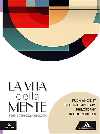La vita della mente. Tempi e temi della filosofia. From the ancient to the contemporary philosophy in CLIL modules. Per le Scuole superiori. - Riccardo Chiaradonna, Paolo Pecere - Libro Mondadori Scuola 2026 | Libraccio.it