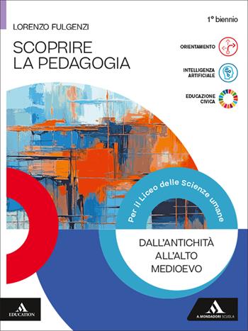Scoprire la pedagogia. Dall'antichità all'Alto Medioevo. Per le Scuole superiori. - Lorenzo Fulgenzi - Libro Mondadori Scuola 2026 | Libraccio.it