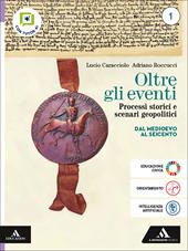 Oltre gli eventi. Processi storici e scenari geopolitici. Per le Scuole superiori. Con e-book. Con espansione online. Vol. 1: Dal Medioevo al Seicento