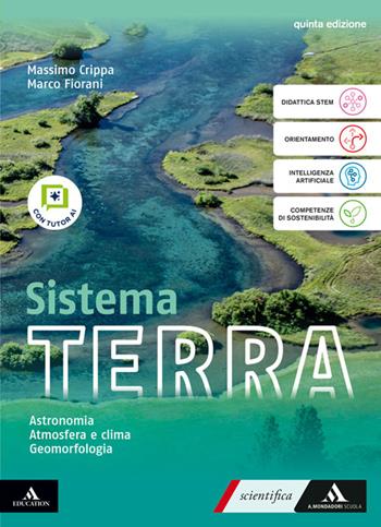 Sistema terra. Con Astronomia, Atmosfera e clima, Geomorfologia. Per il 1° biennio delle Scuole superiori. - Massimo Crippa, Marco Fiorani, Fabio Tottola - Libro Mondadori Scuola 2026 | Libraccio.it