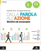 Dalla parola all'azione. Diritto ed economia. Vol. Unico. Per il 1° biennio delle Scuole superiori. Con e-book. Con espansione online