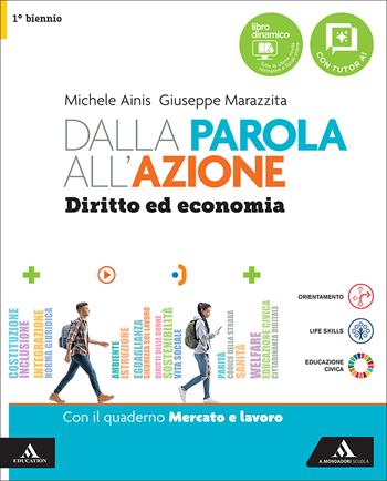 Dalla parola all'azione. Diritto ed economia. Vol. Unico Con Quaderno Mercato e lavoro. Per il 1° biennio delle Scuole superiori. - Michele Ainis, Giuseppe Marazzita - Libro Mondadori Scuola 2026 | Libraccio.it