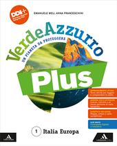 VerdeAzzurro Plus. Un pianeta da proteggere. Con Atlante, Le Regioni d'Italia. Con e-book. Con espansione online. Vol. 1: Italia Europa