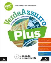 VerdeAzzurro Plus. Un pianeta da proteggere. Con Atlante, Percorsi Esame. Con e-book. Con espansione online. Vol. 3: Il mondo e i continenti