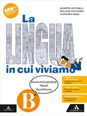 La lingua in cui viviamo. Con e-book. Con espansione online. Vol. B: Comunicazione Testi Scrittura