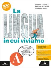 La lingua in cui viviamo. Con Quaderno operativo. Con e-book. Con espansione online. Vol. A: Fonologia Lessico Morfologia Sintassi