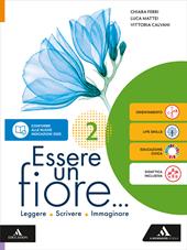 Essere un fiore. Leggere Scrivere Immaginare. Per la Scuola media. Con e-book. Con espansione online. Vol. 2