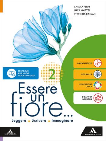 Essere un fiore. Leggere Scrivere Immaginare. Per la Scuola media. Vol. 2 - Vittoria Calvani, Chiara Ferri, Luca Mattei - Libro Mondadori Scuola 2026 | Libraccio.it