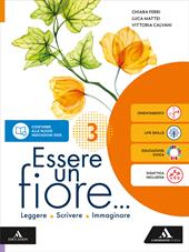 Essere un fiore. Leggere Scrivere Immaginare. Per la Scuola media. Con e-book. Con espansione online. Vol. 3