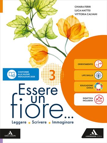 Essere un fiore. Leggere Scrivere Immaginare. Per la Scuola media. Vol. 3 - Vittoria Calvani, Chiara Ferri, Luca Mattei - Libro Mondadori Scuola 2026 | Libraccio.it