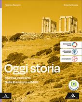 Oggi storia. Dalla Preistoria al Mille. Per le Scuole superiori. Con e-book. Con espansione online