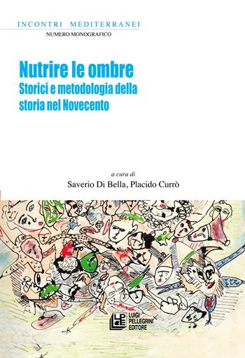 Nutrire le ombre. Storici e metodologia della storia nel Novecento - Saverio Di Bella, Placido Currò - Libro Pellegrini 2021, Fuori collana | Libraccio.it