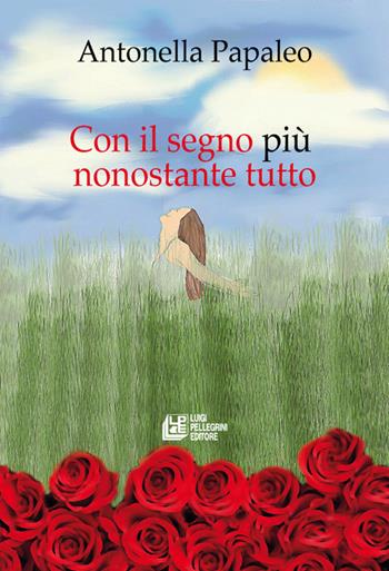 Con il segno più nonostante tutto - Antonella Papaleo - Libro Pellegrini 2021, Fuori collana | Libraccio.it