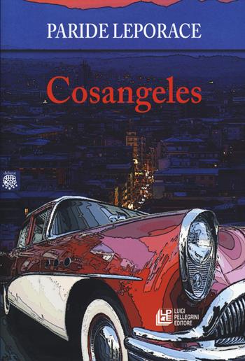 Cosangeles - Paride Leporace - Libro Pellegrini 2021, Deluxe | Libraccio.it