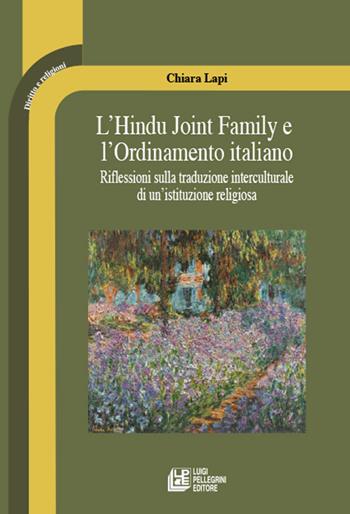 L' Hindu Joint Family e l'Ordinamento italiano. Riflessioni sulla traduzione interculturale di un'istituzione religiosa - Chiara Lapi - Libro Pellegrini 2021, Diritto e religione | Libraccio.it
