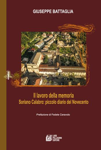 Il lavoro della memoria. Soriano Calabro: piccolo diario del Novecento - Giuseppe Battaglia - Libro Pellegrini 2021 | Libraccio.it