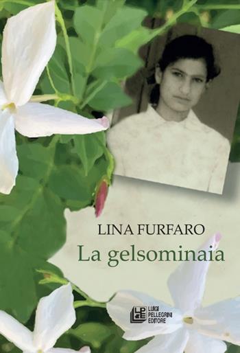 La gelsominaia - Lina Furfaro - Libro Pellegrini 2021 | Libraccio.it