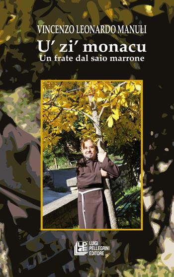 U 'zi monacu. Un frate dal saio marrone - Vincenzo Leonardo Manuli - Libro Pellegrini 2021 | Libraccio.it