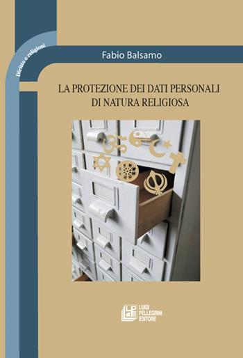 La protezione dei dati personali di natura religiosa - Fabio Balsamo - Libro Pellegrini 2022, Diritto e religione | Libraccio.it