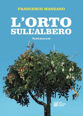 L'orto sull' albero - Francesco Mangano - Libro Pellegrini 2022 | Libraccio.it