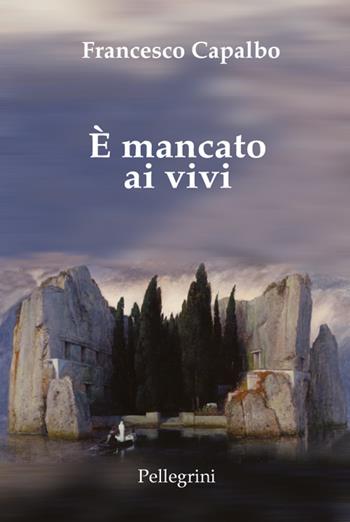 È mancato ai vivi - Francesco Capalbo - Libro Pellegrini 2022, Romanzi | Libraccio.it