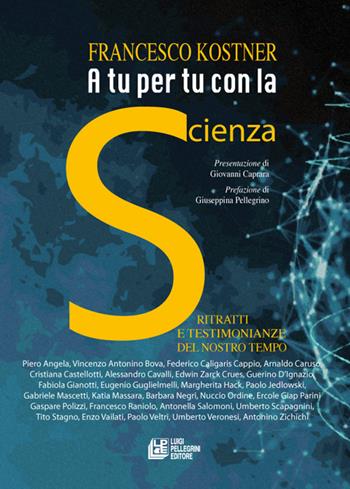 A tu per tu con la scienza. Ritratti e testimonianze del nostro tempo - Francesco Kostner - Libro Pellegrini 2022 | Libraccio.it