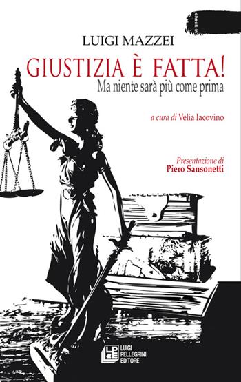 Giustizia è fatta! Ma niente sarà più come prima - Luigi Mazzei - Libro Pellegrini 2022 | Libraccio.it