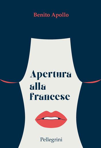 Apertura alla francese - Benito Apollo - Libro Pellegrini 2022, Romanzi | Libraccio.it