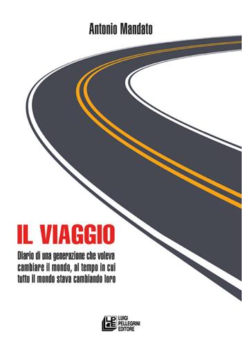 Il viaggio. Diario di una generazione - Antonio Mandato - Libro Pellegrini 2022, Biblioteca emigrazione | Libraccio.it