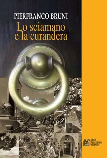 Lo sciamano e la curandera - Pierfranco Bruni - Libro Pellegrini 2022 | Libraccio.it