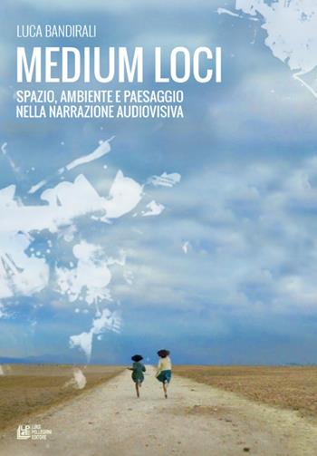 Medium loci. Spazio, ambiente e paesaggio nella narrazione audiovisiva - Luca Bandirali - Libro Pellegrini 2022, Frontiere oltre al cinema | Libraccio.it