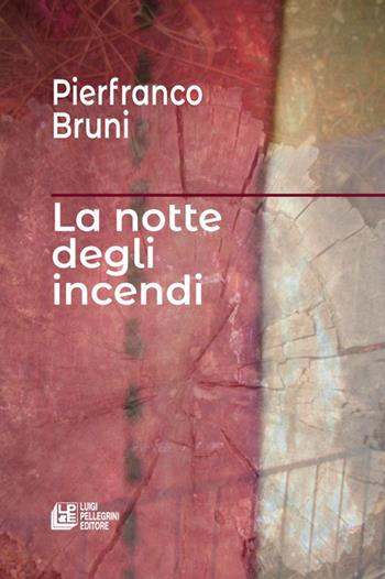 La notte degli incendi - Pierfranco Bruni - Libro Pellegrini 2022 | Libraccio.it