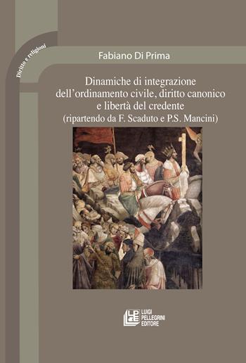 Dinamiche di integrazione dell'ordinamento civile, diritto canonico e libertà del credente (ripartendo da F. Scaduto e P. S. Mancini) - Fabiano Di Prima - Libro Pellegrini 2023, Diritto e religione | Libraccio.it