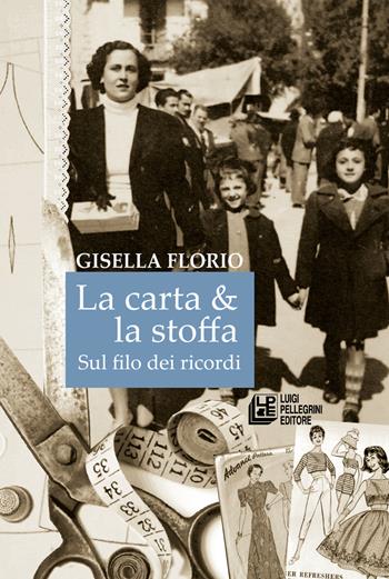 La carta & la stoffa. Sul filo dei ricordi - Gisella Florio - Libro Pellegrini 2023 | Libraccio.it