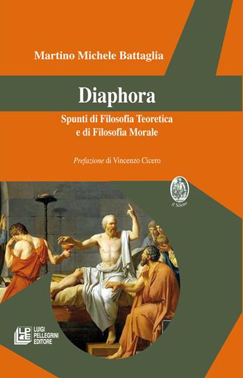 Diaphora. Spunti di filosofia teoretica e di filosofia morale - Martino Michele Battaglia - Libro Pellegrini 2023, Filosofia teoretica | Libraccio.it